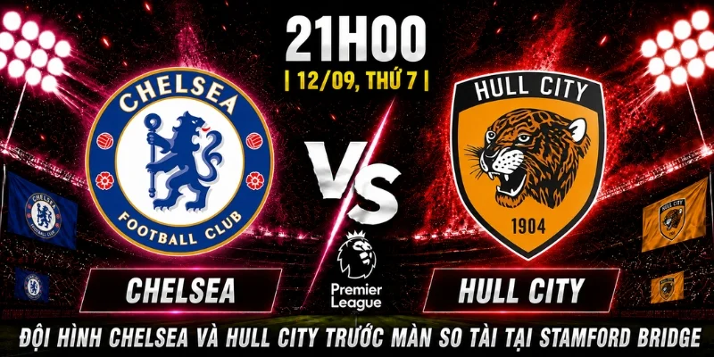 Nhận Định Chelsea Vs Hull City Vòng 4: Liệu Có Sự Bứt Phá? 2 Nhận Định Chelsea Vs Hull City Vòng 4: Liệu Có Sự Bứt Phá?