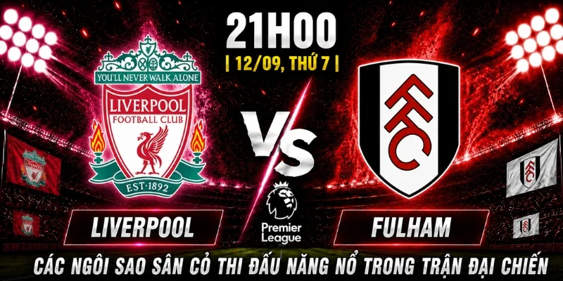 Nhận Định Liverpool Vs Fulham Vòng 4: Ai Sẽ Chiếm Ưu Thế? 2 Nhận Định Liverpool Vs Fulham Vòng 4: Ai Sẽ Chiếm Ưu Thế?