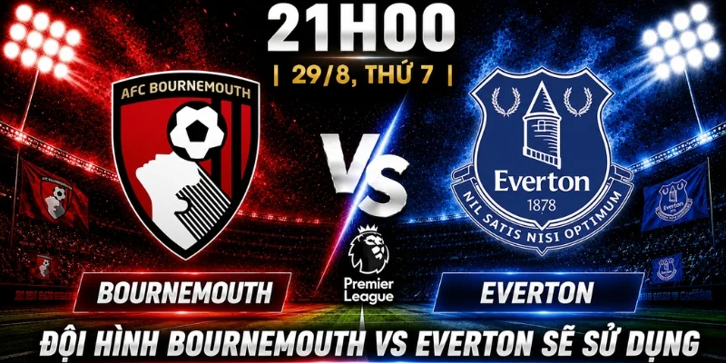 Bournemouth Vs Everton: Nhận Định Từ Góc Nhìn Chuyên Môn