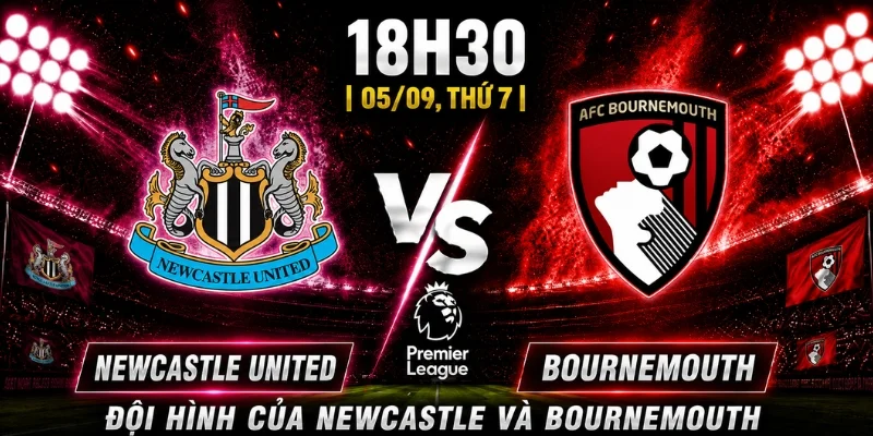 Nhận Định Newcastle United Vs Bournemouth Vòng 3: Ai Sẽ Thắng?