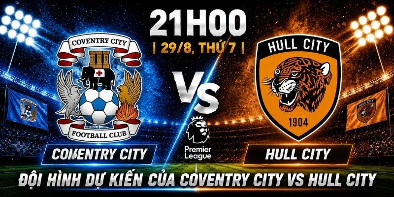 Coventry City Vs Hull City: Nhận Định Trước Giờ Bóng Lăn