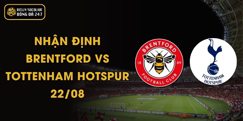 Nhận Định Brentford vs Tottenham Hotspur - 22/08 2 Nhận Định Brentford vs Tottenham Hotspur - 22/08