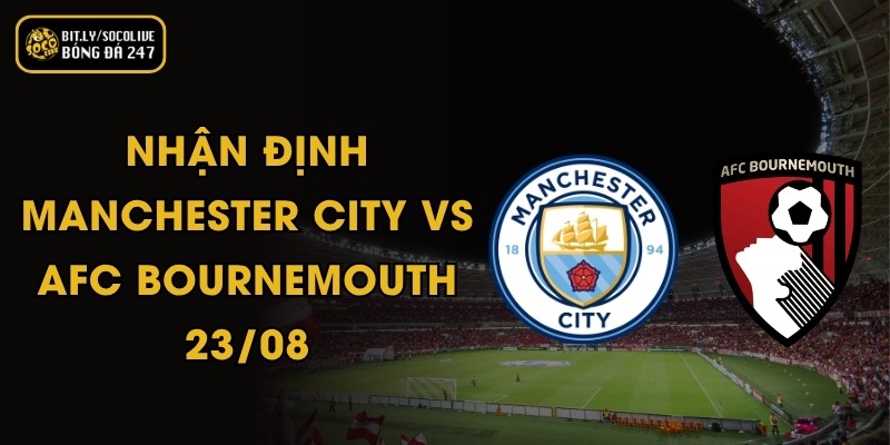 Nhận Định Manchester City Vs AFC Bournemouth - 23/08 2 Nhận Định Manchester City Vs AFC Bournemouth - 23/08