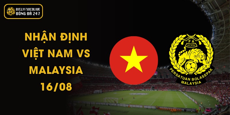 Nhận Định Việt Nam vs Malaysia - 16/08 2 Nhận Định Việt Nam vs Malaysia - 16/08