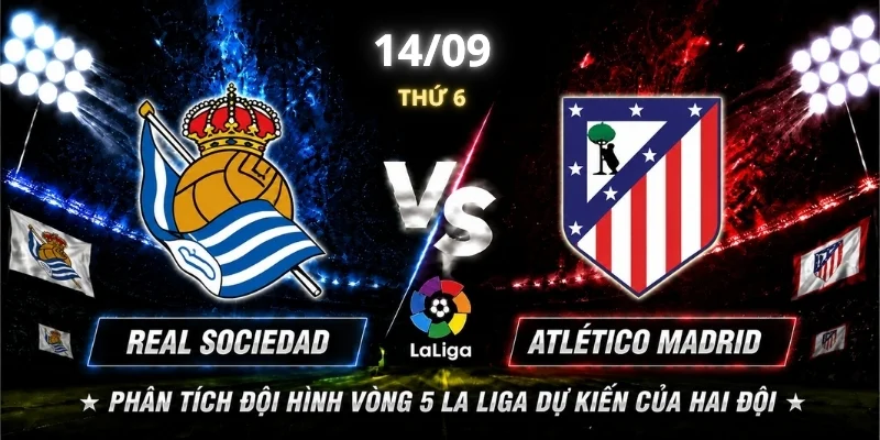 Phân tích đội hình vòng 5 La Liga dự kiến của hai đội